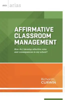 Afirmatywne zarządzanie klasą: Jak opracować skuteczne zasady i konsekwencje w mojej szkole? - Affirmative Classroom Management: How Do I Develop Effective Rules and Consequences in My School?
