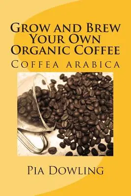 Uprawiaj i zaparzaj własną kawę organiczną - Grow and Brew Your Own Organic Coffee