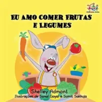 Kocham jeść owoce i warzywa: Książka dla dzieci w języku portugalskim - I Love to Eat Fruits and Vegetables: Portuguese Language Children's Book