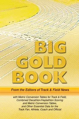 Złota księga Track & Field News: Metric Conversion Tables for Track & Field, Combined Decathlon/Heptathlon Scoring and Metric Conversion Tables, and - Track & Field News' Big Gold Book: Metric Conversion Tables for Track & Field, Combined Decathlon/Heptathlon Scoring and Metric Conversion Tables, and