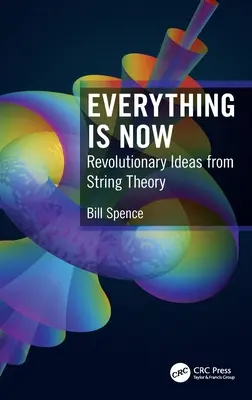 Wszystko jest teraz: Rewolucyjne pomysły teorii strun - Everything is Now: Revolutionary Ideas from String Theory