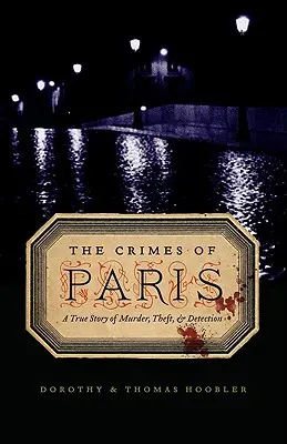 Zbrodnie Paryża: Prawdziwa historia morderstwa, kradzieży i wykrycia - The Crimes of Paris: A True Story of Murder, Theft, and Detection