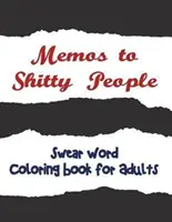 Notatki dla gównianych ludzi: Zachwycająca i wulgarna kolorowanka dla dorosłych - Memos to Shitty People: A Delightful & Vulgar Adult Coloring Book