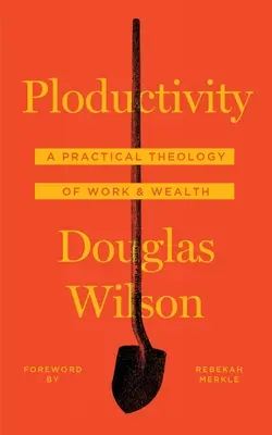 Ploductivity: Praktyczna teologia pracy i bogactwa - Ploductivity: A Practical Theology of Work and Wealth