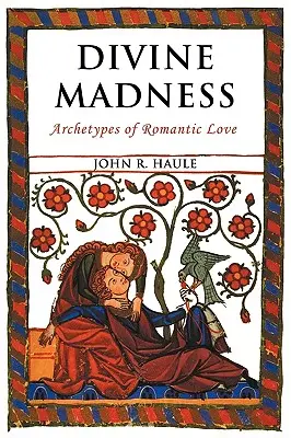 Boskie szaleństwo: Archetypy romantycznej miłości - Divine Madness: Archetypes of Romantic Love