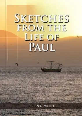 Szkice z życia Pawła: (cuda Pawła, życie na wsi, życie wiarą, przesłanie trzeciego anioła) - Sketches from the Life of Paul: (The miracles of Paul, Country Living, living by faith, the third angels message