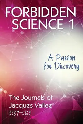 Zakazana nauka 1: Pasja odkrywania, Dzienniki Jacquesa Vallee 1957-1969 - Forbidden Science 1: A Passion for Discovery, The Journals of Jacques Vallee 1957-1969