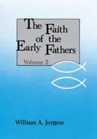 Wiara pierwszych Ojców: Tom 2 - Faith of the Early Fathers: Volume 2