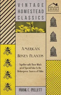 Amerykańskie rośliny miododajne - wraz z tymi, które mają szczególną wartość dla pszczelarzy jako źródła pyłku - American Honey Plants - Together with Those Which are of Special Value to the Beekeeper as Sources of Pollen