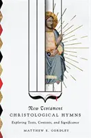 Hymny chrystologiczne Nowego Testamentu: Odkrywanie tekstów, kontekstów i znaczenia - New Testament Christological Hymns: Exploring Texts, Contexts, and Significance