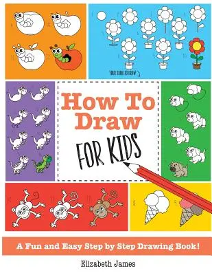 Jak rysować dla dzieci: Zabawna i łatwa książka do rysowania krok po kroku! - How To Draw for Kids: A Fun And Easy Step By Step Drawing Book!
