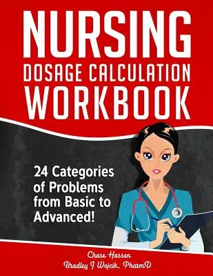 Nursing Dosage Calculation Workbook: 24 kategorie problemów od podstawowych do zaawansowanych! - Nursing Dosage Calculation Workbook: 24 Categories Of Problems From Basic To Advanced!