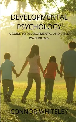 Psychologia rozwojowa: Przewodnik po psychologii rozwojowej i dziecięcej - Developmental Psychology: A Guide to Developmental and Child Psychology