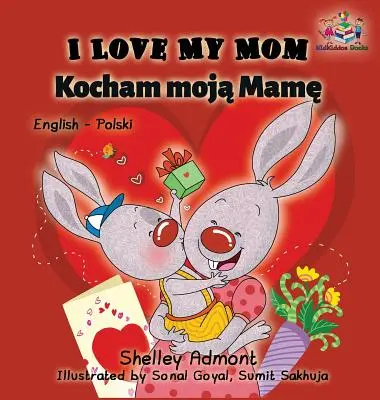 Kocham moją mamę (dwujęzyczna książka angielsko-polska) - I Love My Mom (English Polish Bilingual Book)