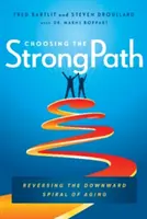 Wybór silnej ścieżki: Odwrócenie spirali starzenia się w dół - Choosing the Strongpath: Reversing the Downward Spiral of Aging
