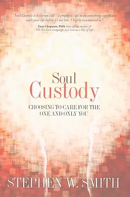 Soul Custody: Wybór troski o jedynego i niepowtarzalnego ciebie - Soul Custody: Choosing to Care for the One and Only You
