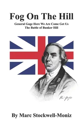 Mgła na wzgórzu: Generał Gage: Tu jesteśmy, chodźcie po nas - Bitwa o Bunker Hill