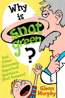 Dlaczego smark jest zielony? I inne niezwykle ważne pytania (i odpowiedzi) - Why Is Snot Green?: And Other Extremely Important Questions (and Answers)