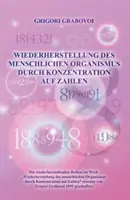 Wiederherstellung Des Menschlichen Organismus Durch Konzentration Auf Zahlen (wydanie niemieckie) - Wiederherstellung Des Menschlichen Organismus Durch Konzentration Auf Zahlen (German Edition)