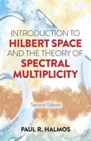 Wprowadzenie do przestrzeni Hilberta i teorii mnogości widmowej: Wydanie drugie - Introduction to Hilbert Space and the Theory of Spectral Multiplicity: Second Edition