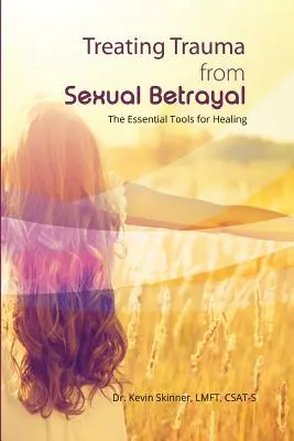 Leczenie traumy po zdradzie seksualnej: Niezbędne narzędzia do uzdrowienia - Treating Trauma from Sexual Betrayal: The Essential Tools for Healing