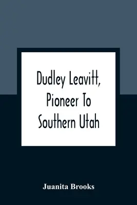 Dudley Leavitt, pionier południowego Utah - Dudley Leavitt, Pioneer To Southern Utah