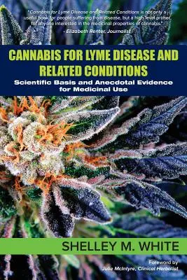 Konopie indyjskie na boreliozę i choroby pokrewne: Podstawy naukowe i niepotwierdzone dowody na zastosowanie lecznicze - Cannabis for Lyme Disease & Related Conditions: Scientific Basis and Anecdotal Evidence for Medicinal Use