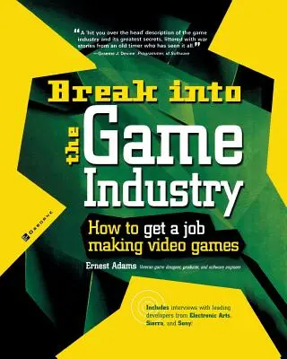 Rozpocznij karierę w branży gier: Jak zdobyć pracę przy tworzeniu gier wideo - Break Into the Game Industry: How to Get a Job Making Video Games