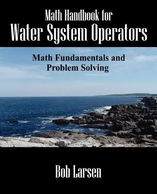 Podręcznik matematyki dla operatorów systemów wodnych: Podstawy matematyki i rozwiązywanie problemów - Math Handbook for Water System Operators: Math Fundamentals and Problem Solving