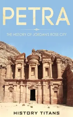 Petra: Historia jordańskiego miasta róż - Petra: The History of Jordan's Rose City