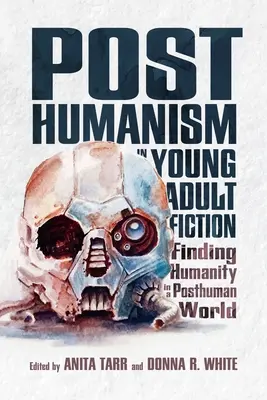 Posthumanizm w fantastyce dla młodych dorosłych: Odnajdywanie człowieczeństwa w postludzkim świecie - Posthumanism in Young Adult Fiction: Finding Humanity in a Posthuman World