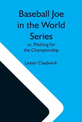 Baseball Joe w World Series; Lub, Pitching for the Championship - Baseball Joe In The World Series; Or, Pitching For The Championship