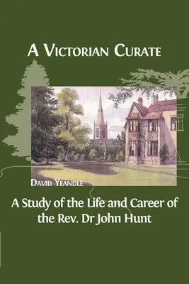 Wiktoriański wikary: Studium życia i kariery ks. dr Johna Hunta - A Victorian Curate: A Study of the Life and Career of the Rev. Dr John Hunt