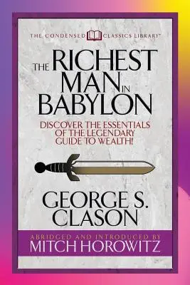 Najbogatszy człowiek w Babilonie (skondensowana klasyka): Odkryj podstawy legendarnego przewodnika po bogactwie! - The Richest Man in Babylon (Condensed Classics): Discover the Essentials of the Legendary Guide to Wealth!