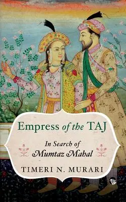 Cesarzowa Tadż: w poszukiwaniu Mumtaz Mahal - Empress of the Taj: In Search of Mumtaz Mahal