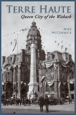 Terre Haute: Queen City of the Wabash