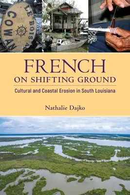 French on Shifting Ground: Erozja kulturowa i przybrzeżna w południowej Luizjanie - French on Shifting Ground: Cultural and Coastal Erosion in South Louisiana