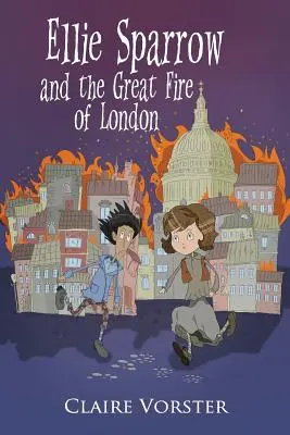 Ellie Sparrow i wielki pożar Londynu: porywająca opowieść przygodowa dla dziewczynek w wieku 9-12 lat - Ellie Sparrow and the Great Fire of London: Sizzling adventure story for girls ages 9-12