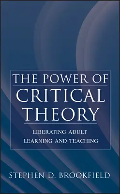 Potęga teorii krytycznej: Wyzwolenie uczenia się i nauczania dorosłych - The Power of Critical Theory: Liberating Adult Learning and Teaching