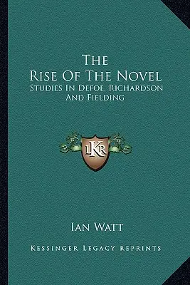 Powstanie powieści: Studia nad Defoe, Richardsonem i Fieldingiem - The Rise of the Novel: Studies in Defoe, Richardson and Fielding