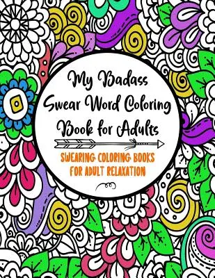 My Badass Swear Word Coloring Book dla dorosłych: Kolorowanki z przekleństwami dla dorosłych - Kolorowanki z przekleństwami dla dorosłych - Śmieszne prezenty -