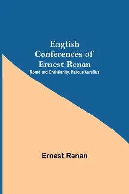 Angielskie konferencje Ernesta Renana: Rzym i chrześcijaństwo. Marek Aureliusz - English Conferences Of Ernest Renan: Rome And Christianity. Marcus Aurelius