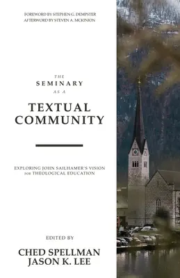Seminarium jako wspólnota tekstowa: Odkrywanie wizji Johna Sailhamera dla edukacji teologicznej - The Seminary as a Textual Community: Exploring John Sailhamer's Vision for Theological Education