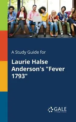 Przewodnik do studiowania Gorączki 1793 Laurie Halse Anderson - A Study Guide for Laurie Halse Anderson's Fever 1793