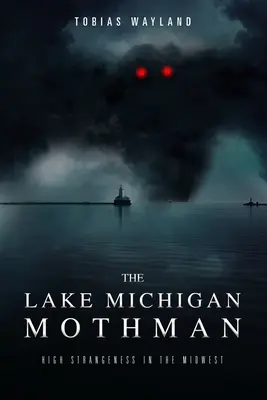 The Lake Michigan Mothman: Wysoka dziwność na środkowym zachodzie - The Lake Michigan Mothman: High Strangeness in the Midwest