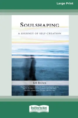 SoulShaping: Podróż do samokreacji (16pt Large Print Edition) - SoulShaping: A Journey of Self-Creation (16pt Large Print Edition)