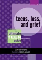 Nastolatki, strata i żałoba: Najlepszy przewodnik dla nastolatków - Teens, Loss, and Grief: The Ultimate Teen Guide