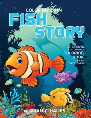 Color My Own Fish Story: Wciągająca, konfigurowalna kolorowanka dla dzieci (That Rhymes!) - Color My Own Fish Story: An Immersive, Customizable Coloring Book for Kids (That Rhymes!)