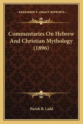 Komentarze do mitologii hebrajskiej i chrześcijańskiej (1896) - Commentaries On Hebrew And Christian Mythology (1896)