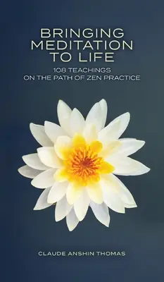Wprowadzanie medytacji w życie: 108 nauk na ścieżce praktyki zen - Bringing Meditation to Life: 108 Teachings on the Path of Zen Practice